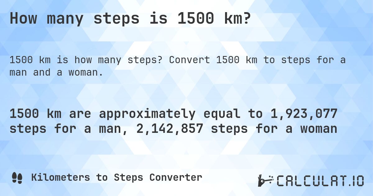 How many steps is 1500 km?. Convert 1500 km to steps for a man and a woman.