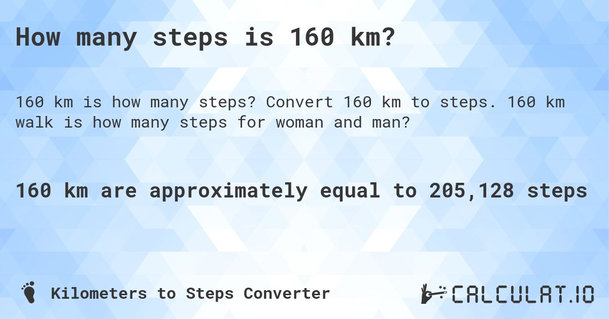 How many steps is 160 km?. Convert 160 km to steps. 160 km walk is how many steps for woman and man?
