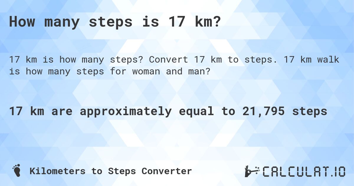 How many steps is 17 km?. Convert 17 km to steps. 17 km walk is how many steps for woman and man?