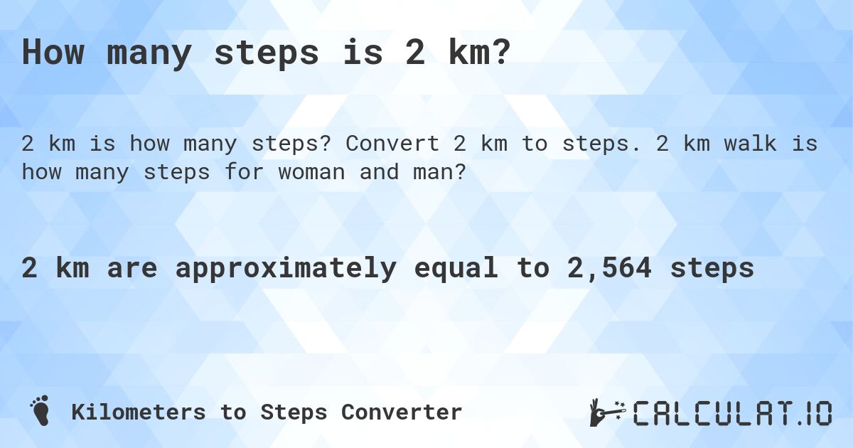 How many steps is 2 km?. Convert 2 km to steps. 2 km walk is how many steps for woman and man?