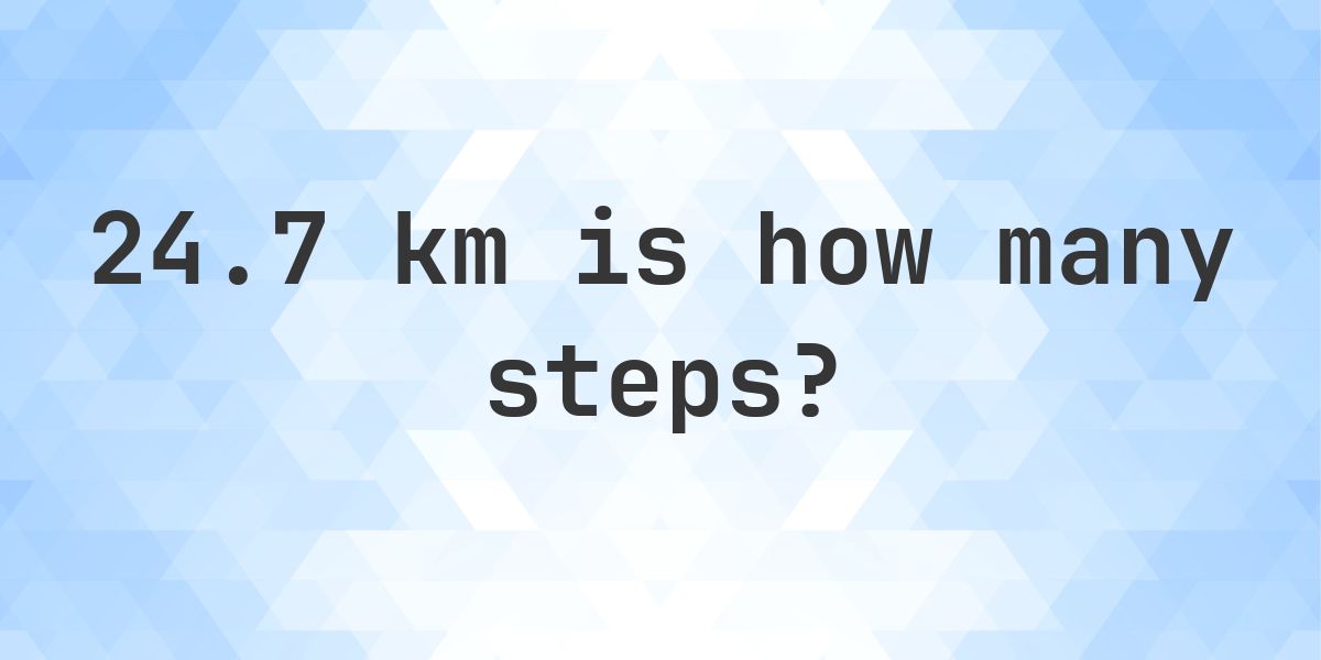 How many steps is 24.7 km? - Calculatio