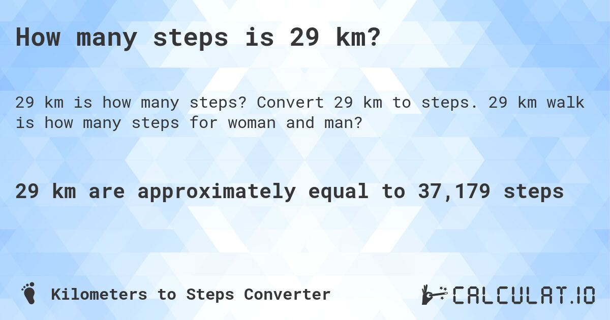 How many steps is 29 km?. Convert 29 km to steps. 29 km walk is how many steps for woman and man?