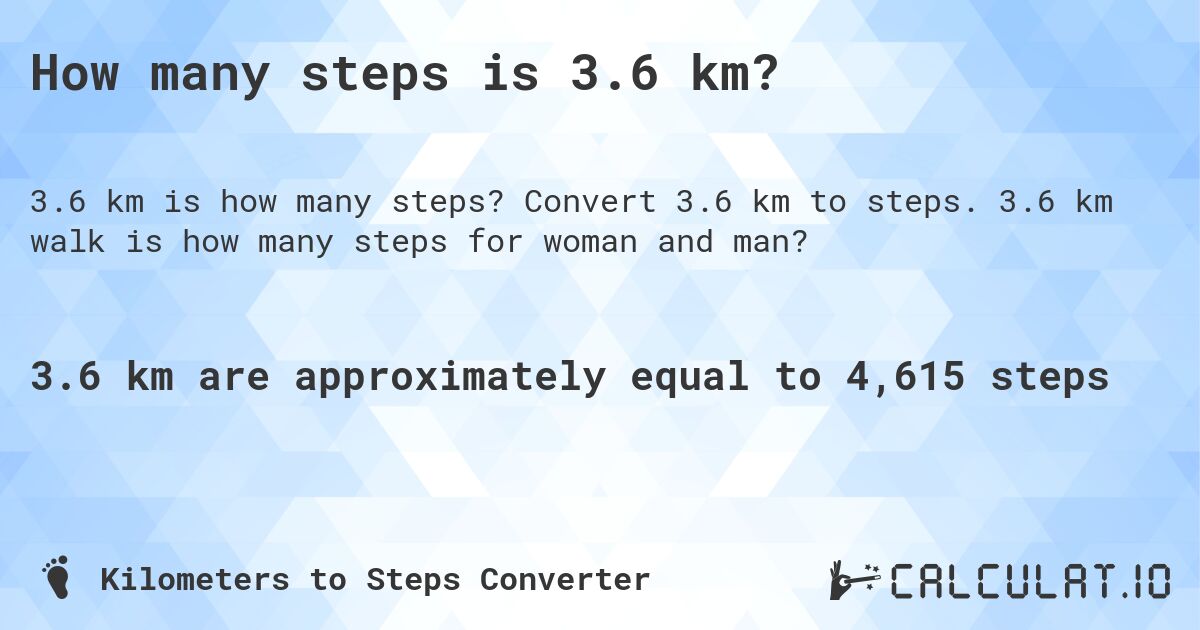 How many steps is 3.6 km?. Convert 3.6 km to steps. 3.6 km walk is how many steps for woman and man?