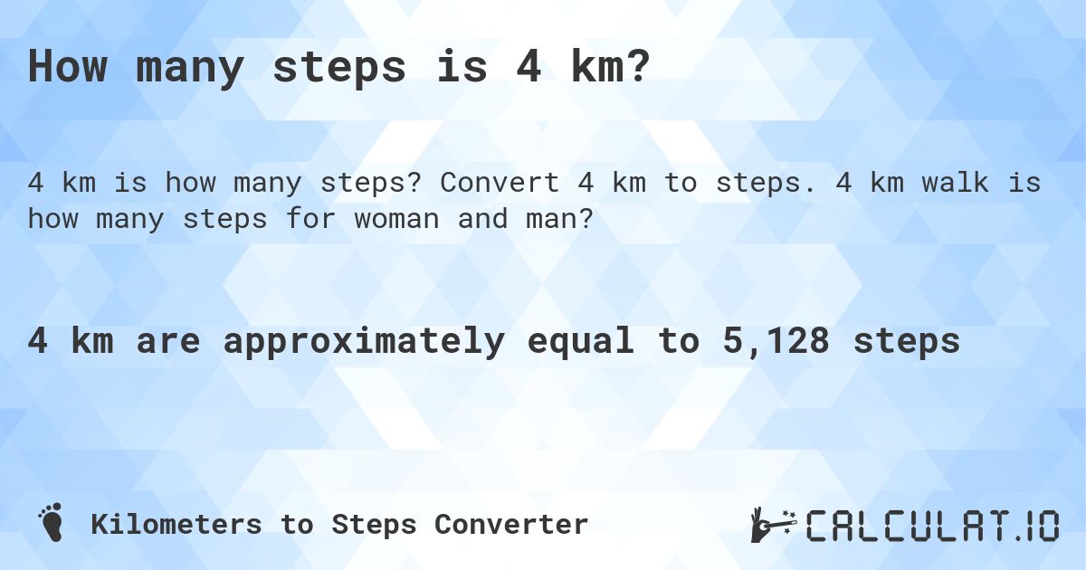 How many steps is 4 km?. Convert 4 km to steps. 4 km walk is how many steps for woman and man?