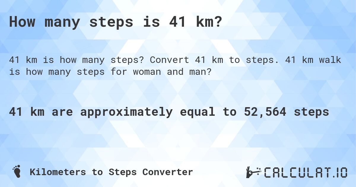 How many steps is 41 km?. Convert 41 km to steps. 41 km walk is how many steps for woman and man?