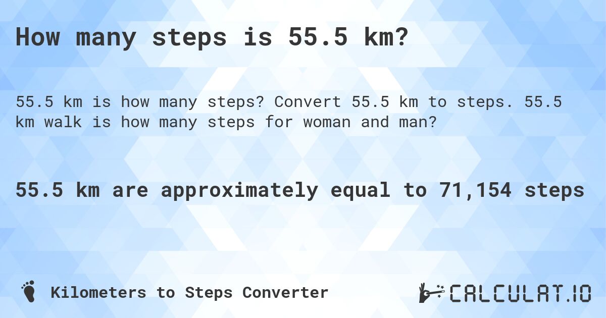 How many steps is 55.5 km?. Convert 55.5 km to steps. 55.5 km walk is how many steps for woman and man?