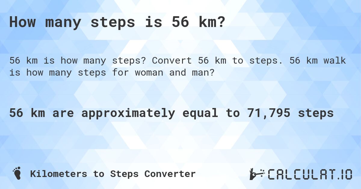 How many steps is 56 km?. Convert 56 km to steps. 56 km walk is how many steps for woman and man?
