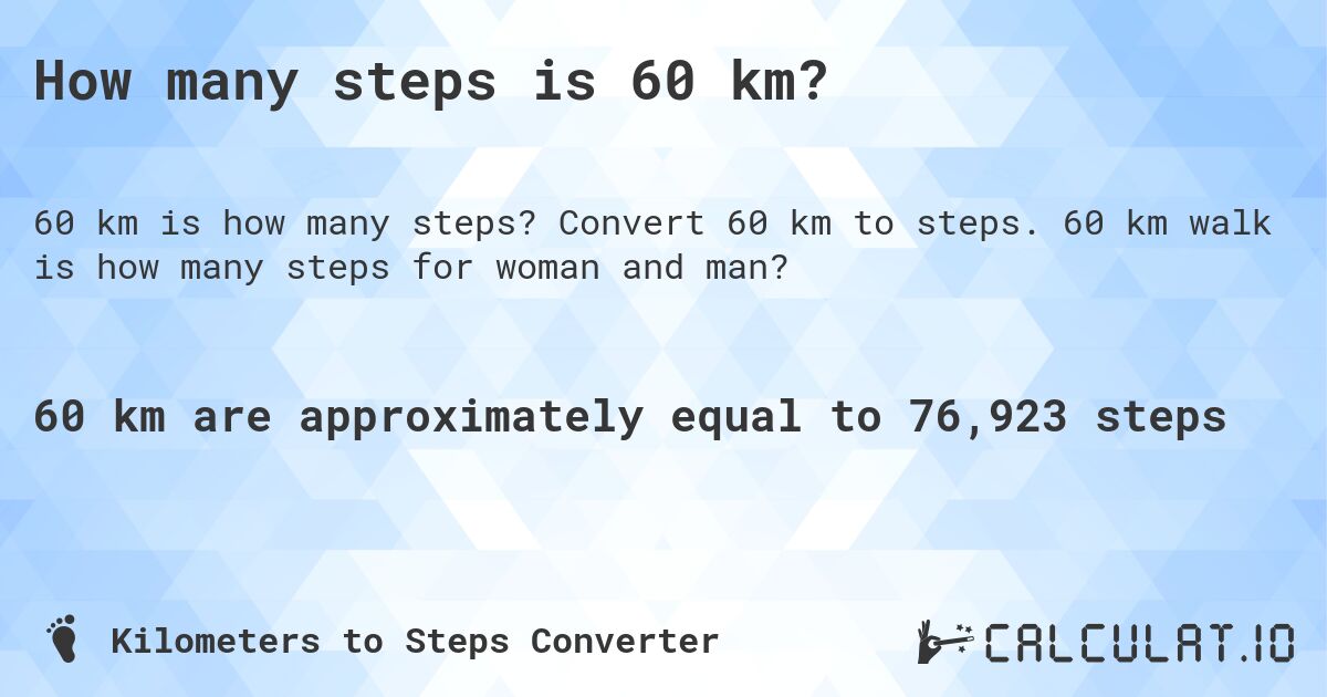 How many steps is 60 km?. Convert 60 km to steps. 60 km walk is how many steps for woman and man?