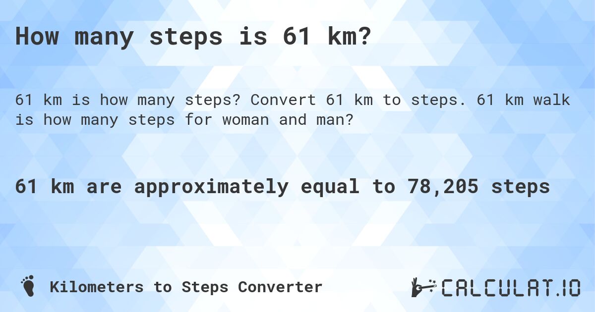 How many steps is 61 km?. Convert 61 km to steps. 61 km walk is how many steps for woman and man?