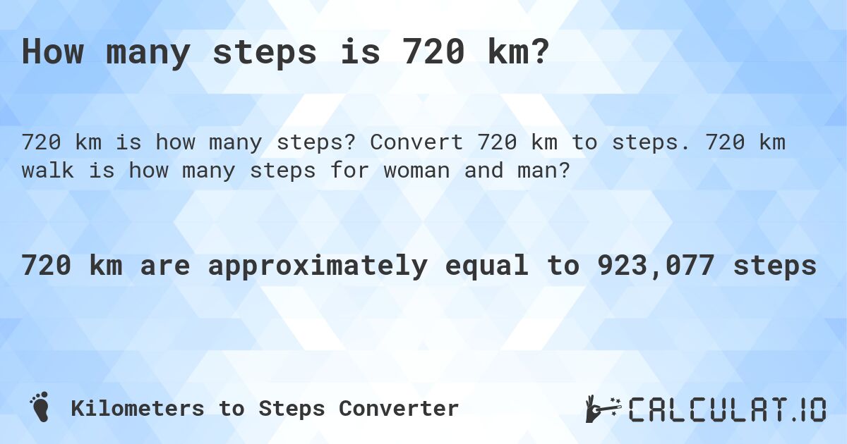 How many steps is 720 km?. Convert 720 km to steps. 720 km walk is how many steps for woman and man?