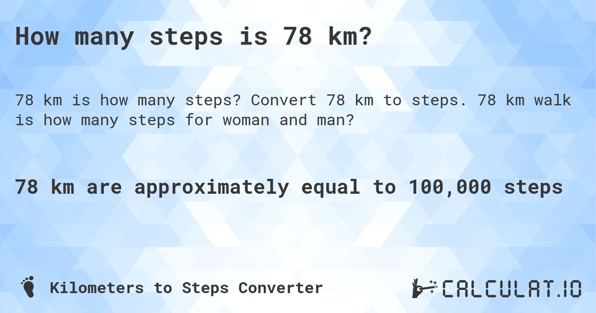 How many steps is 78 km?. Convert 78 km to steps. 78 km walk is how many steps for woman and man?