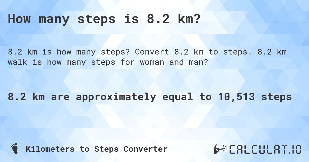 How many steps is 8.2 km?. Convert 8.2 km to steps. 8.2 km walk is how many steps for woman and man?
