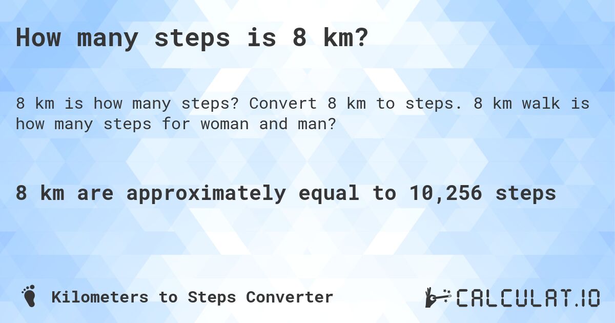 How many steps is 8 km?. Convert 8 km to steps. 8 km walk is how many steps for woman and man?