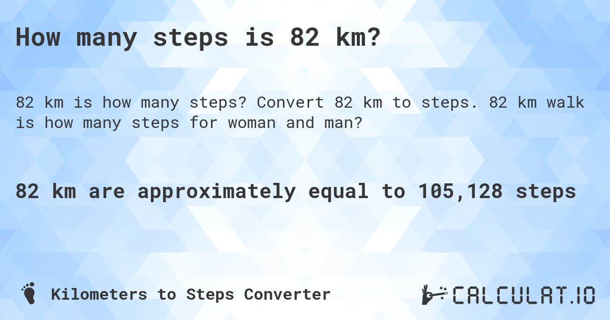 How many steps is 82 km?. Convert 82 km to steps. 82 km walk is how many steps for woman and man?