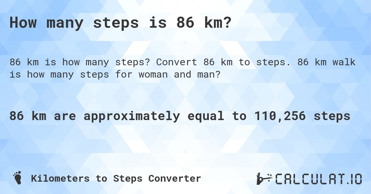 How many steps is 86 km?. Convert 86 km to steps. 86 km walk is how many steps for woman and man?