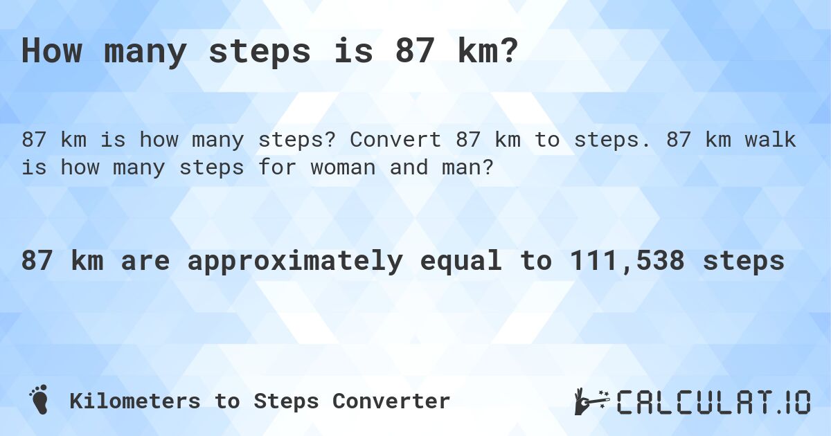 How many steps is 87 km?. Convert 87 km to steps. 87 km walk is how many steps for woman and man?