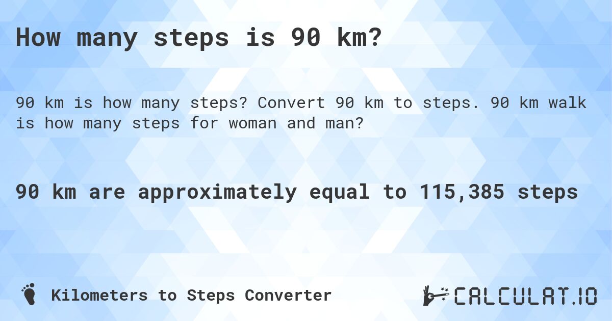 How many steps is 90 km?. Convert 90 km to steps. 90 km walk is how many steps for woman and man?