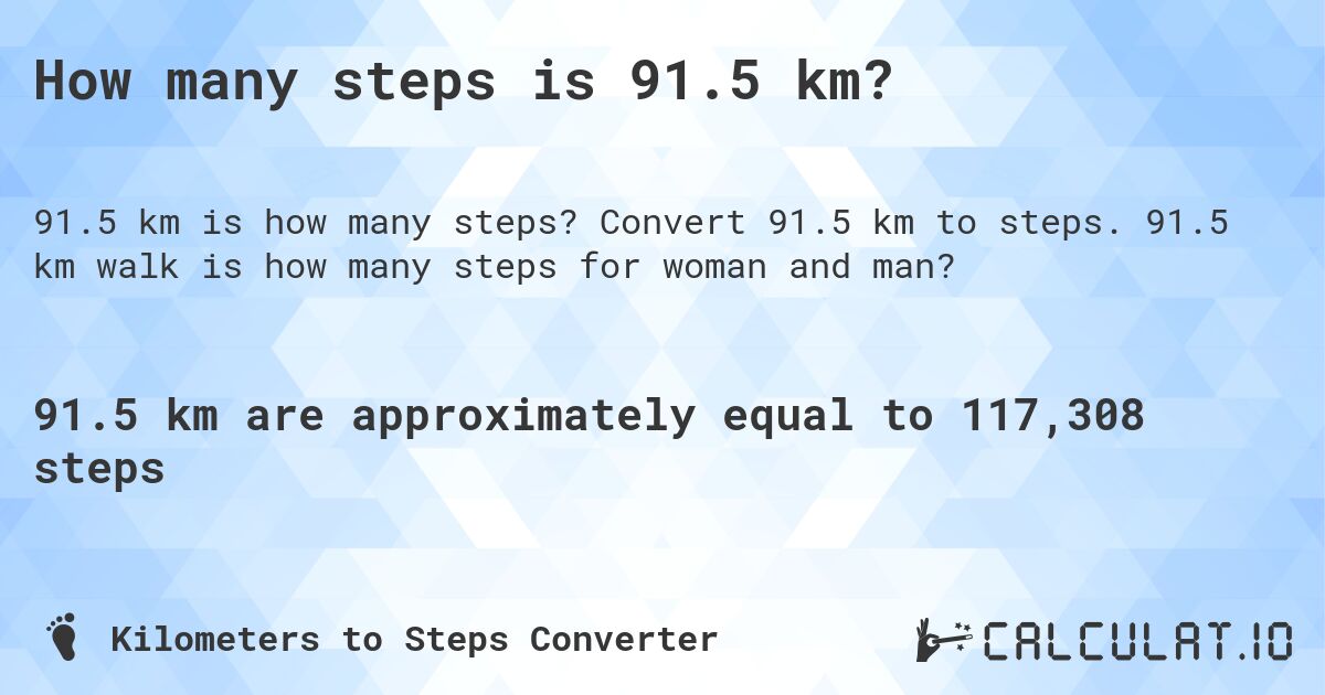 How many steps is 91.5 km?. Convert 91.5 km to steps. 91.5 km walk is how many steps for woman and man?