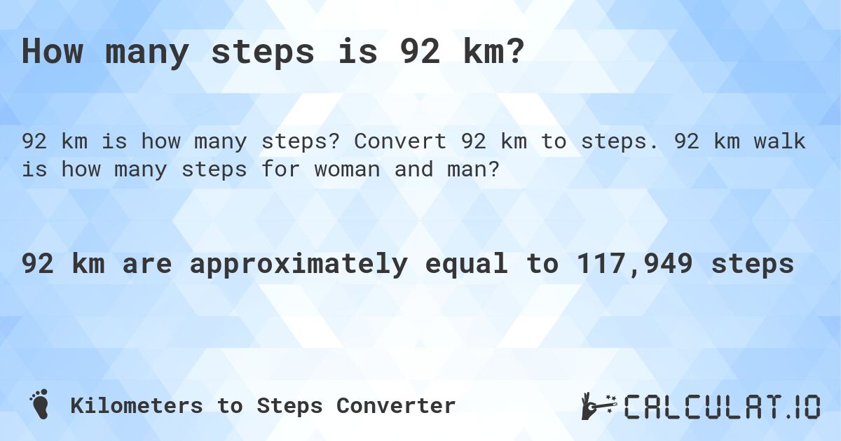 How many steps is 92 km?. Convert 92 km to steps. 92 km walk is how many steps for woman and man?
