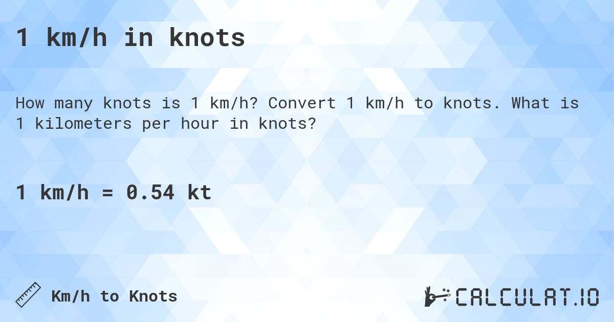 1 km/h in knots. Convert 1 km/h to knots. What is 1 kilometers per hour in knots?