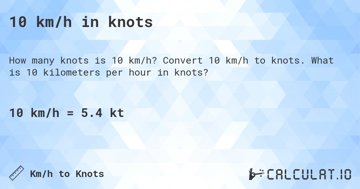 10 km/h in knots. Convert 10 km/h to knots. What is 10 kilometers per hour in knots?