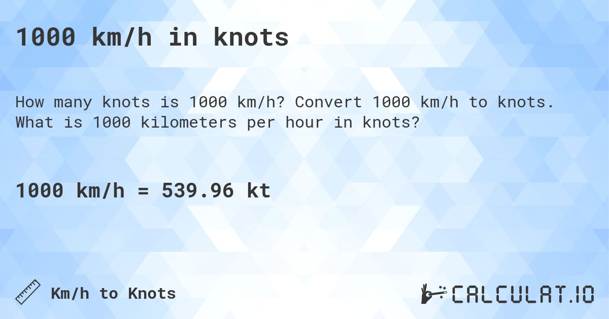 1000 km/h in knots. Convert 1000 km/h to knots. What is 1000 kilometers per hour in knots?
