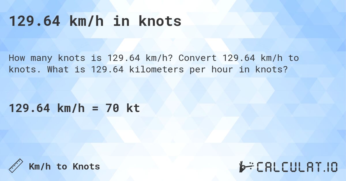 129.64 km/h in knots. Convert 129.64 km/h to knots. What is 129.64 kilometers per hour in knots?