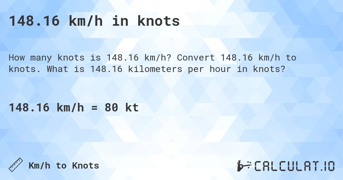 148.16 km/h in knots. Convert 148.16 km/h to knots. What is 148.16 kilometers per hour in knots?