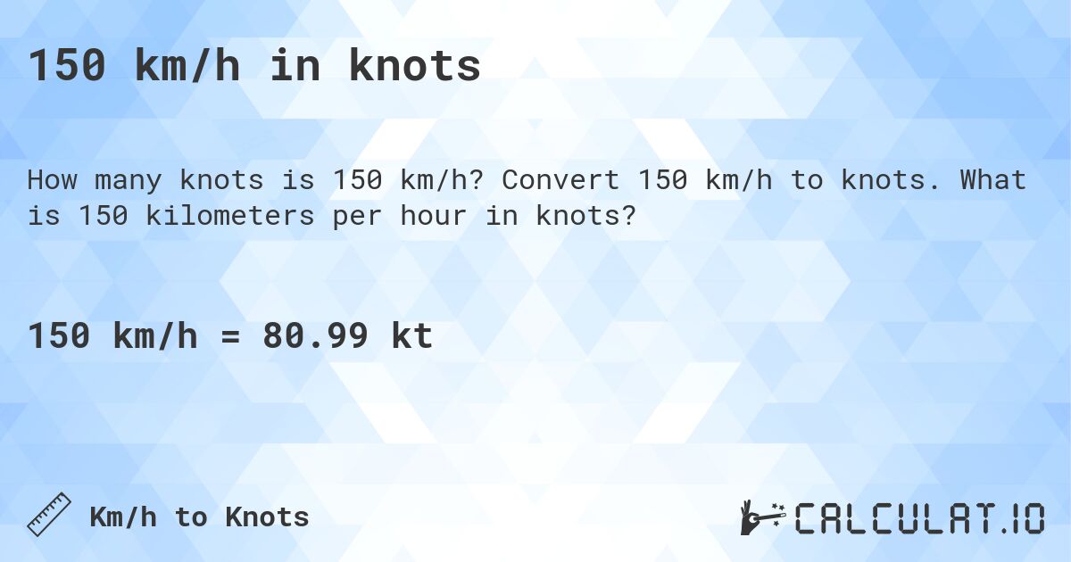 150 km/h in knots. Convert 150 km/h to knots. What is 150 kilometers per hour in knots?