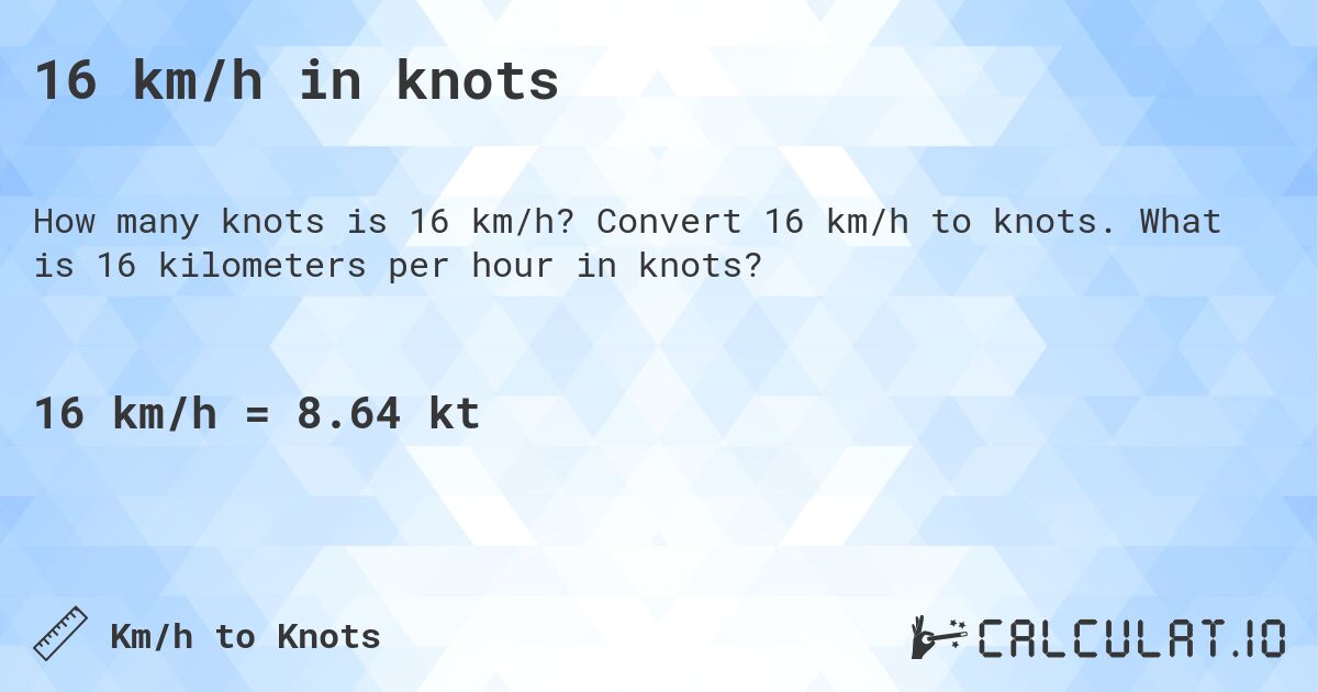 16 km/h in knots. Convert 16 km/h to knots. What is 16 kilometers per hour in knots?