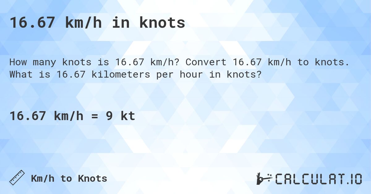16.67 km/h in knots. Convert 16.67 km/h to knots. What is 16.67 kilometers per hour in knots?