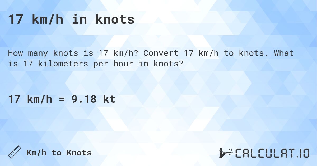 17 km/h in knots. Convert 17 km/h to knots. What is 17 kilometers per hour in knots?