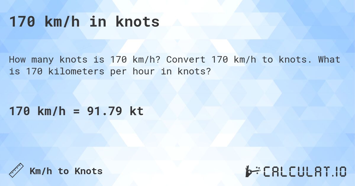 170 km/h in knots. Convert 170 km/h to knots. What is 170 kilometers per hour in knots?