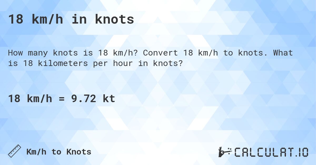 18 km/h in knots. Convert 18 km/h to knots. What is 18 kilometers per hour in knots?