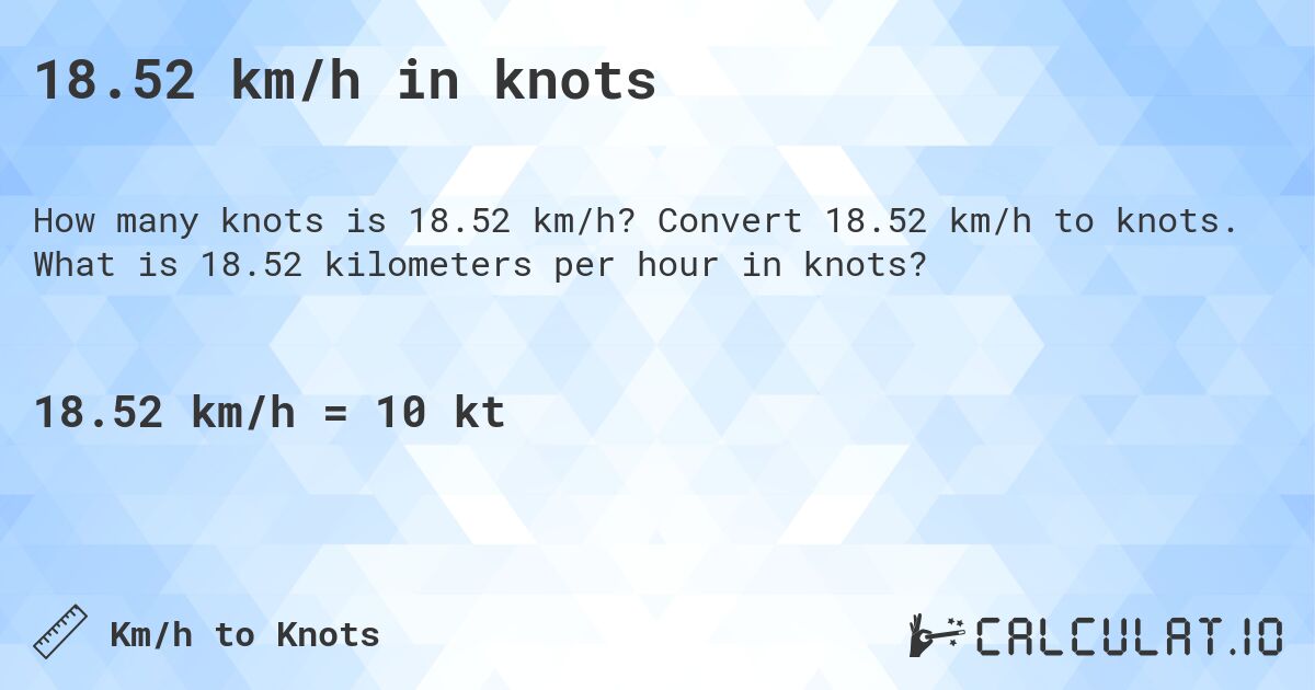 18.52 km/h in knots. Convert 18.52 km/h to knots. What is 18.52 kilometers per hour in knots?