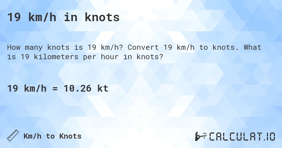 19 km/h in knots. Convert 19 km/h to knots. What is 19 kilometers per hour in knots?