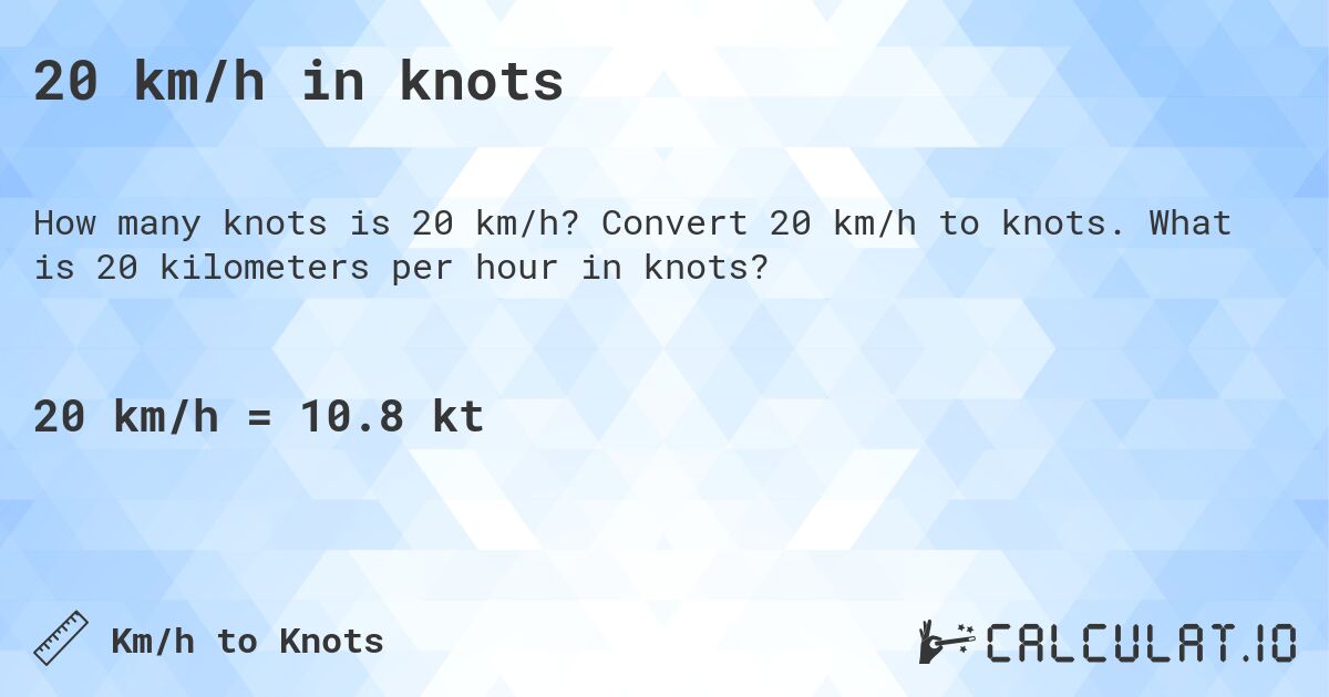 20 km/h in knots. Convert 20 km/h to knots. What is 20 kilometers per hour in knots?