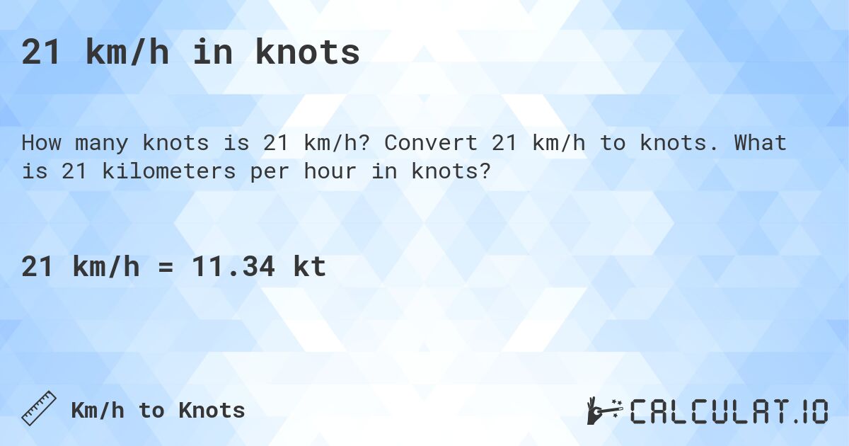 21 km/h in knots. Convert 21 km/h to knots. What is 21 kilometers per hour in knots?