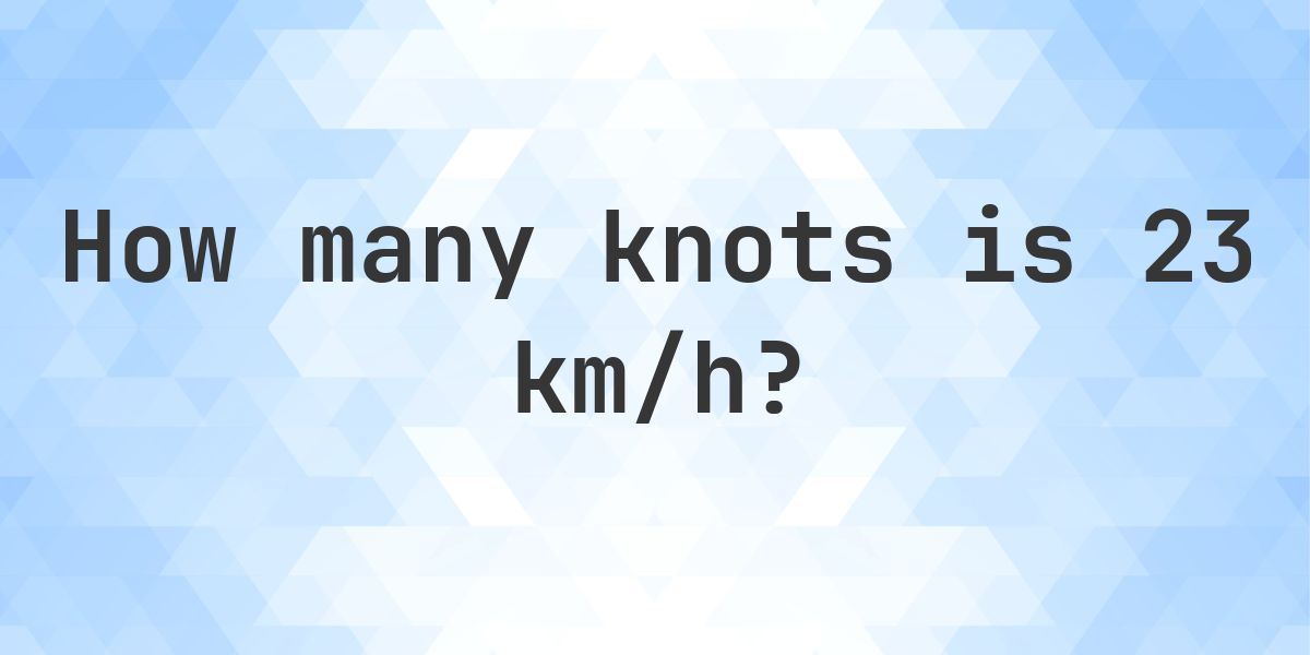 23 km/h in knots - Calculatio