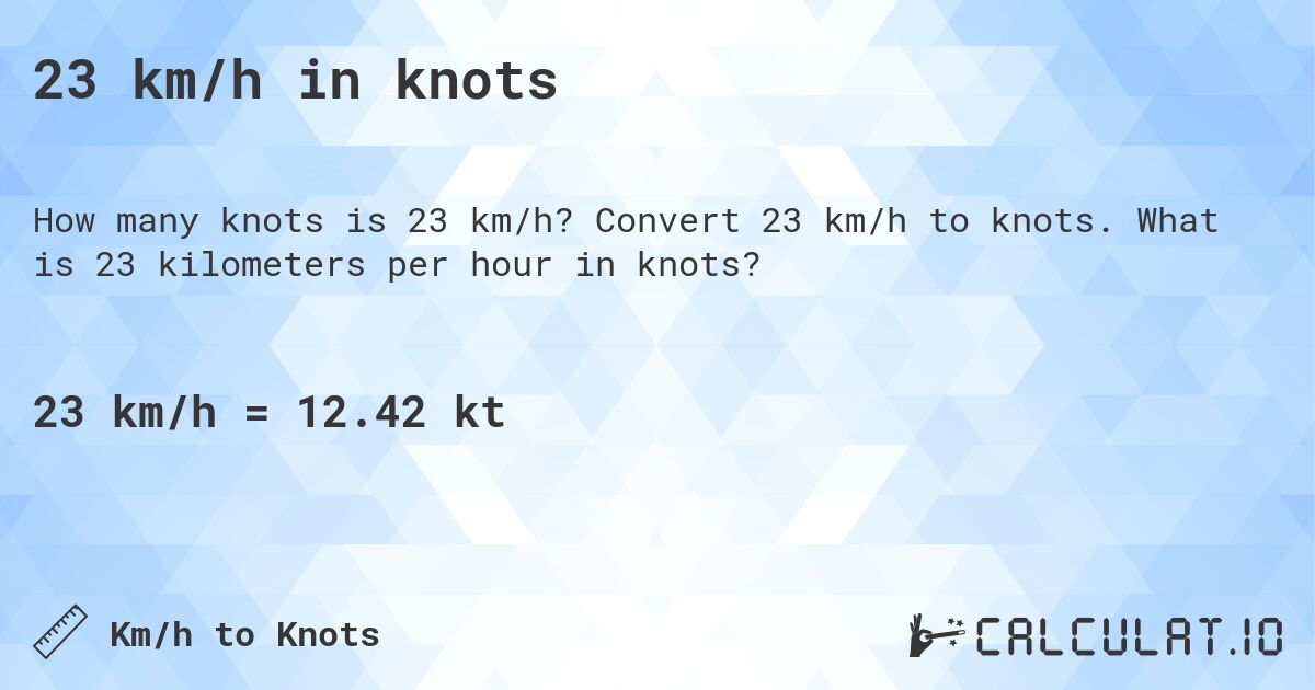 23 km/h in knots. Convert 23 km/h to knots. What is 23 kilometers per hour in knots?