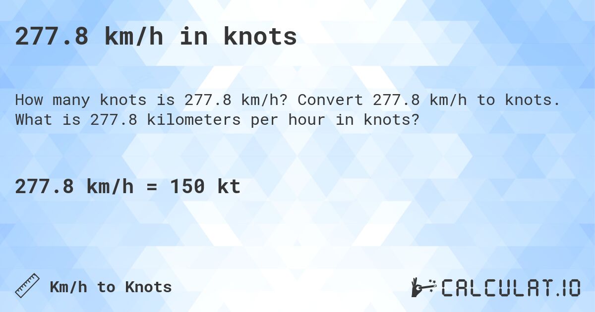 277.8 km/h in knots. Convert 277.8 km/h to knots. What is 277.8 kilometers per hour in knots?