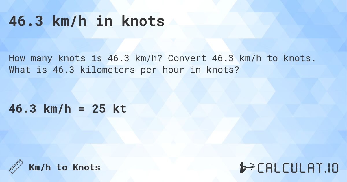 46.3 km/h in knots. Convert 46.3 km/h to knots. What is 46.3 kilometers per hour in knots?