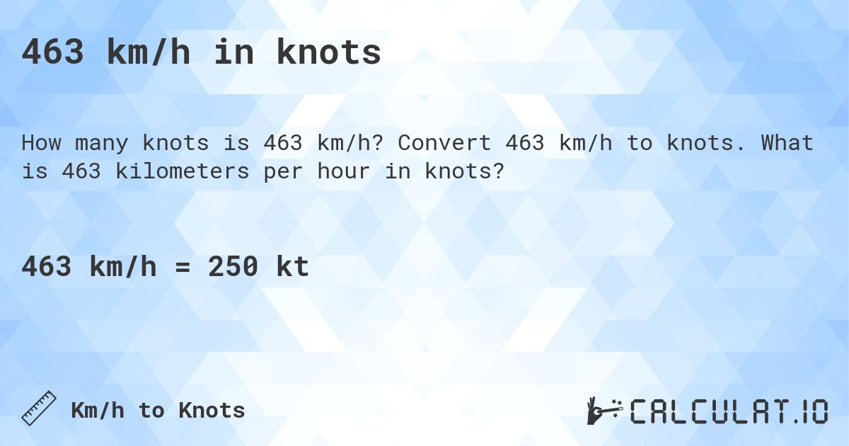 463 km/h in knots. Convert 463 km/h to knots. What is 463 kilometers per hour in knots?