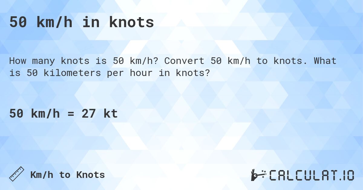 50 km/h in knots. Convert 50 km/h to knots. What is 50 kilometers per hour in knots?