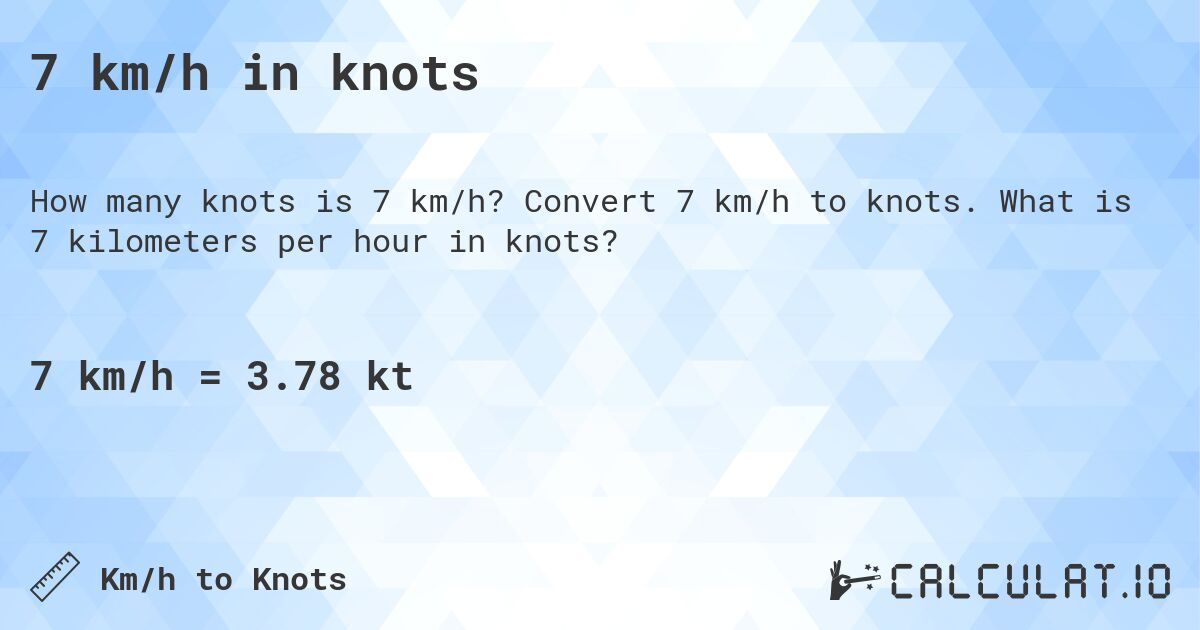 7 km/h in knots. Convert 7 km/h to knots. What is 7 kilometers per hour in knots?