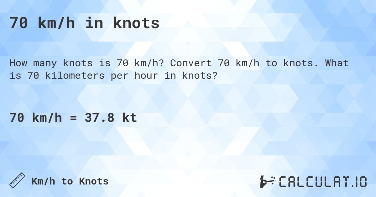 70 km/h in knots. Convert 70 km/h to knots. What is 70 kilometers per hour in knots?