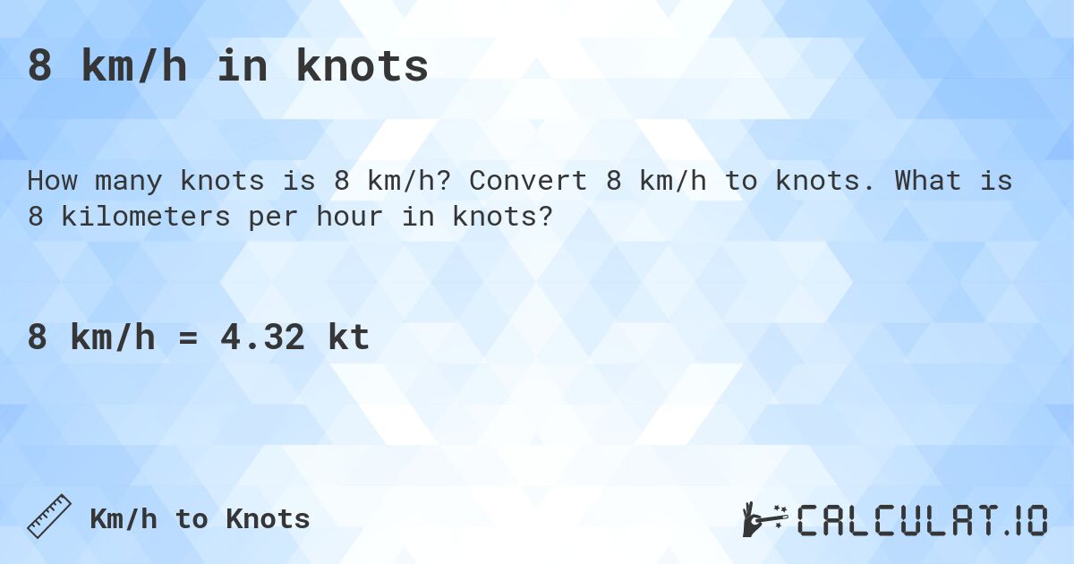 8 km/h in knots. Convert 8 km/h to knots. What is 8 kilometers per hour in knots?