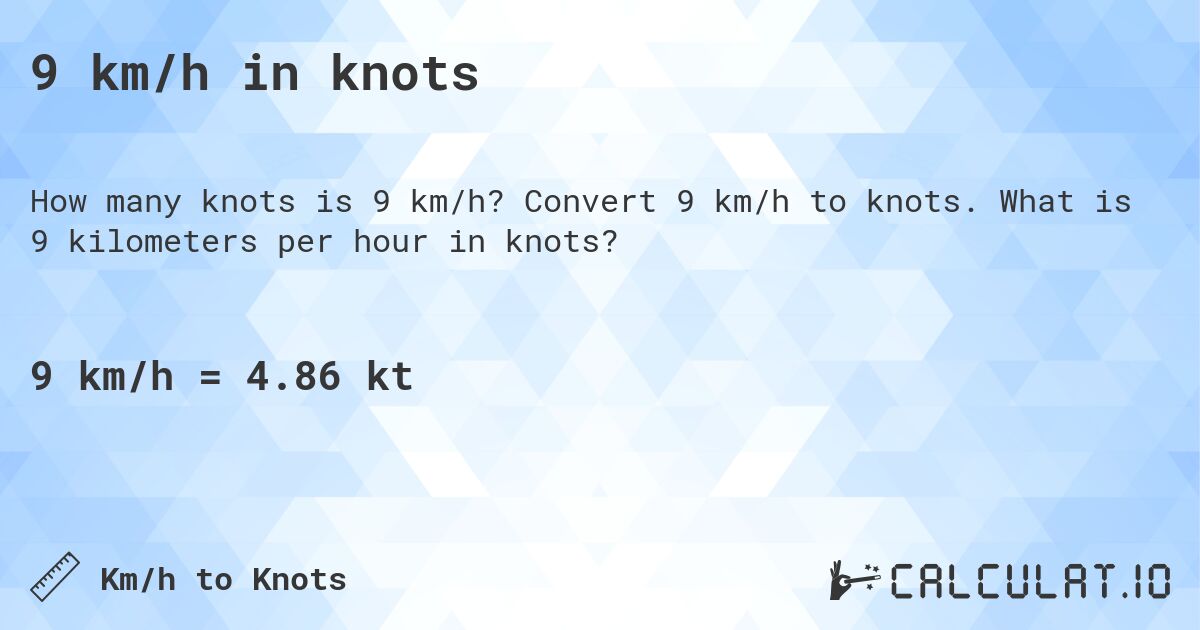 9 km/h in knots. Convert 9 km/h to knots. What is 9 kilometers per hour in knots?