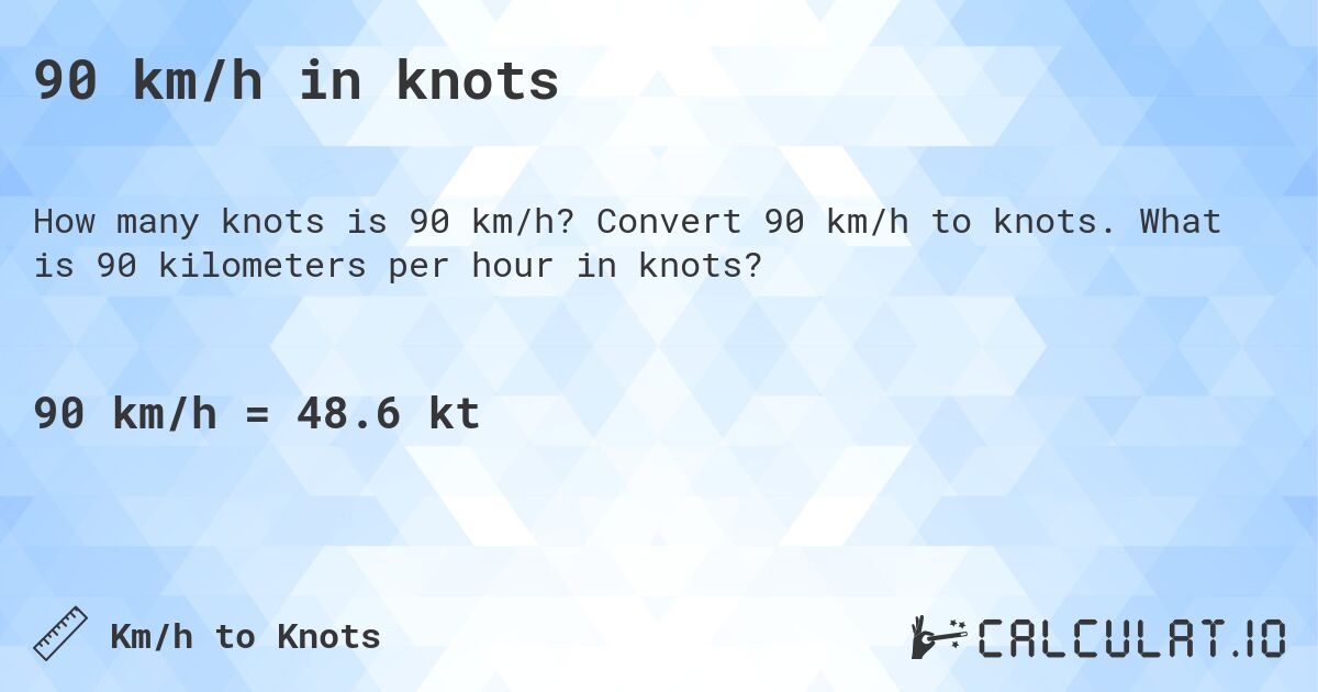 90 km/h in knots. Convert 90 km/h to knots. What is 90 kilometers per hour in knots?