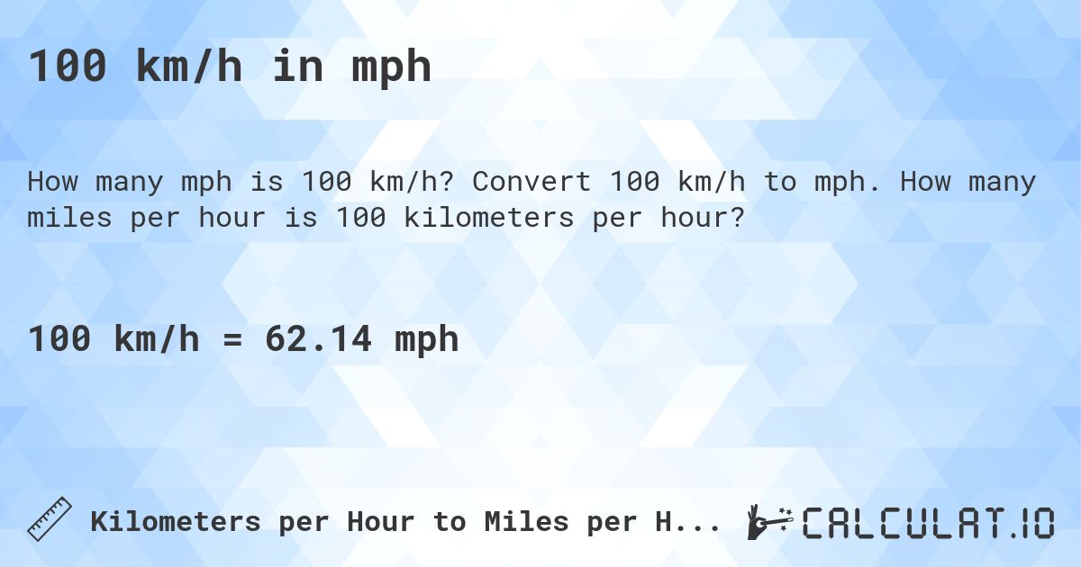 100 km/h in mph. Convert 100 km/h to mph. How many miles per hour is 100 kilometers per hour?